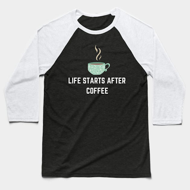 Life Starts After Coffee Baseball T-Shirt by NICHE&NICHE